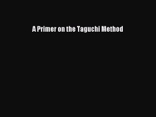 [Read PDF] A Primer on the Taguchi Method Download Free