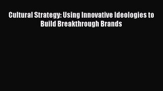 [Read PDF] Cultural Strategy: Using Innovative Ideologies to Build Breakthrough Brands Ebook