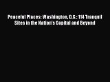 PDF Peaceful Places: Washington D.C.: 114 Tranquil Sites in the Nation's Capital and Beyond