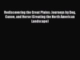 PDF Rediscovering the Great Plains: Journeys by Dog Canoe and Horse (Creating the North American