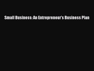 [Read PDF] Small Business: An Entrepreneur's Business Plan Download Online