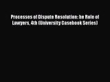 [Read book] Processes of Dispute Resolution: he Role of Lawyers 4th (University Casebook Series)