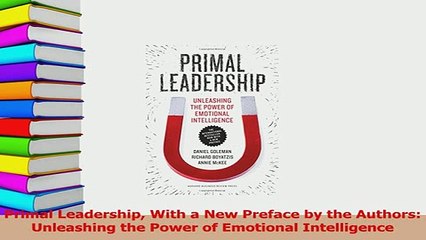 Read  Primal Leadership With a New Preface by the Authors Unleashing the Power of Emotional Ebook Free
