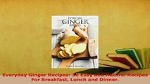 PDF  Everyday Ginger Recipes 30 Easy and Natural Recipes For Breakfast Lunch and Dinner Read Full Ebook