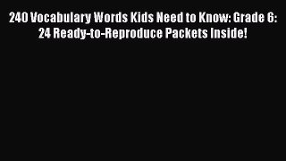 [Read book] 240 Vocabulary Words Kids Need to Know: Grade 6: 24 Ready-to-Reproduce Packets
