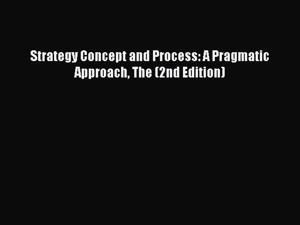 [Read PDF] Strategy Concept and Process: A Pragmatic Approach The (2nd Edition) Ebook Online