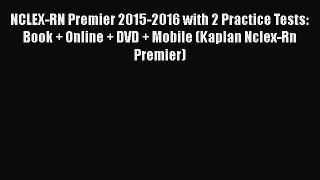 Read NCLEX-RN Premier 2015-2016 with 2 Practice Tests: Book + Online + DVD + Mobile (Kaplan