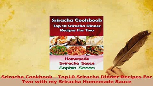 Download Sriracha Cookbook Top10 Sriracha Dinner Recipes For Two with my Sriracha Homemade Sauce Read Online