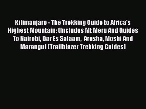 PDF Kilimanjaro - The Trekking Guide to Africa's Highest Mountain: (Includes Mt Meru And Guides