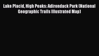 PDF Lake Placid High Peaks: Adirondack Park (National Geographic Trails Illustrated Map)  Read