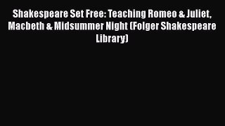 [Read book] Shakespeare Set Free: Teaching Romeo & Juliet Macbeth & Midsummer Night (Folger