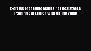 [Read book] Exercise Technique Manual for Resistance Training 3rd Edition With Online Video