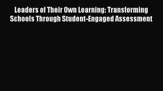 [Read book] Leaders of Their Own Learning: Transforming Schools Through Student-Engaged Assessment