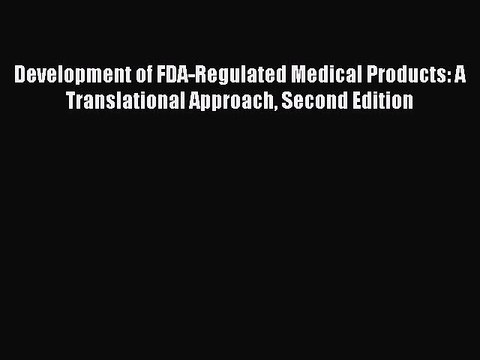 [Read PDF] Development of FDA-Regulated Medical Products: A Translational Approach Second Edition
