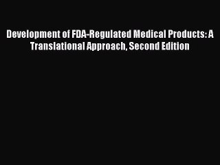 [Read PDF] Development of FDA-Regulated Medical Products: A Translational Approach Second Edition