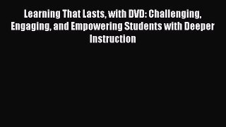 [Read book] Learning That Lasts with DVD: Challenging Engaging and Empowering Students with