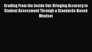[Read book] Grading From the Inside Out: Bringing Accuracy to Student Assessment Through a