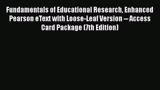 [Read book] Fundamentals of Educational Research Enhanced Pearson eText with Loose-Leaf Version