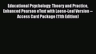 [Read book] Educational Psychology: Theory and Practice Enhanced Pearson eText with Loose-Leaf