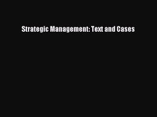 [Read PDF] Strategic Management: Text and Cases Ebook Online
