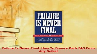 PDF  Failure Is Never Final How To Bounce Back BIG From Any Defeat Read Online
