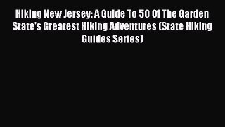 PDF Hiking New Jersey: A Guide To 50 Of The Garden State's Greatest Hiking Adventures (State