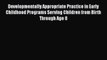 [Read book] Developmentally Appropriate Practice in Early Childhood Programs Serving Children