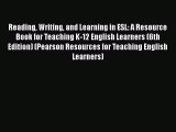 [Read book] Reading Writing and Learning in ESL: A Resource Book for Teaching K-12 English