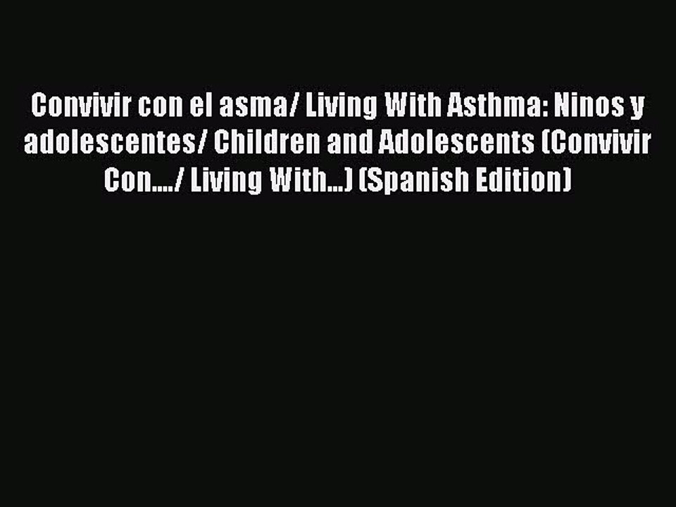 [PDF] Convivir con el asma/ Living With Asthma: Ninos y adolescentes/ Children and Adolescents