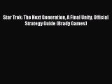 Download Star Trek: The Next Generation A Final Unity Official Strategy Guide (Brady Games)