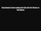 Download Unashamed: Overcoming the Sins No Girl Wants to Talk About PDF Online
