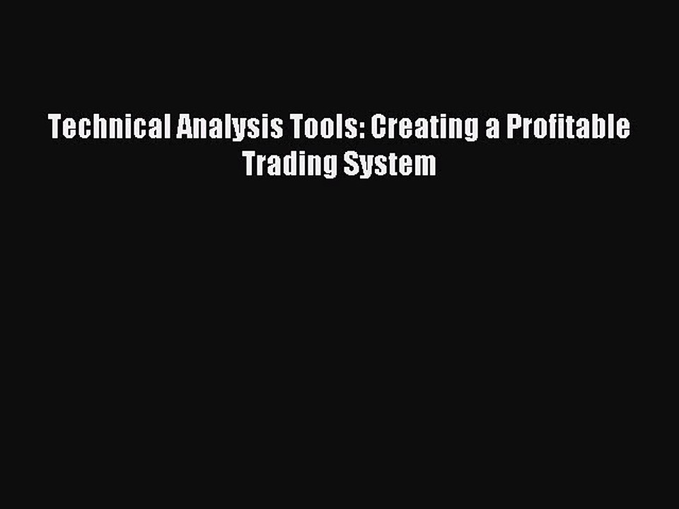[Read PDF] Technical Analysis Tools: Creating a Profitable Trading System Download Online