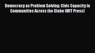 [Read book] Democracy as Problem Solving: Civic Capacity in Communities Across the Globe (MIT