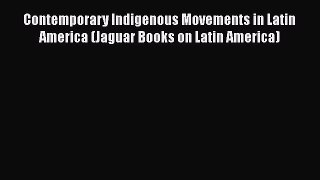 [Read book] Contemporary Indigenous Movements in Latin America (Jaguar Books on Latin America)