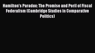 [Read book] Hamilton's Paradox: The Promise and Peril of Fiscal Federalism (Cambridge Studies