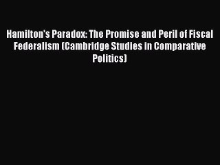 [Read book] Hamilton's Paradox: The Promise and Peril of Fiscal Federalism (Cambridge Studies
