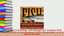 Download  Fish Grilled  Smoked 150 Recipes for Cooking Rich Flavorful Fish on the Backyard Grill Read Full Ebook