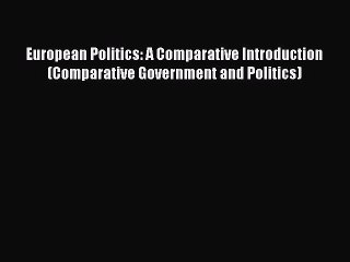 [Read book] European Politics: A Comparative Introduction (Comparative Government and Politics)