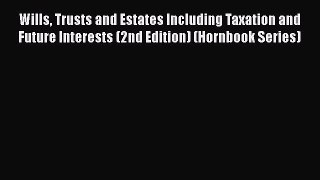 [Read book] Wills Trusts and Estates Including Taxation and Future Interests (2nd Edition)