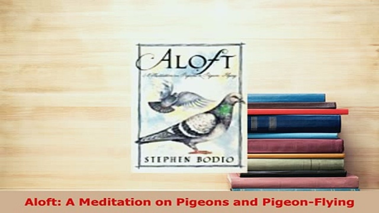 Download  Aloft A Meditation on Pigeons and PigeonFlying Free Books