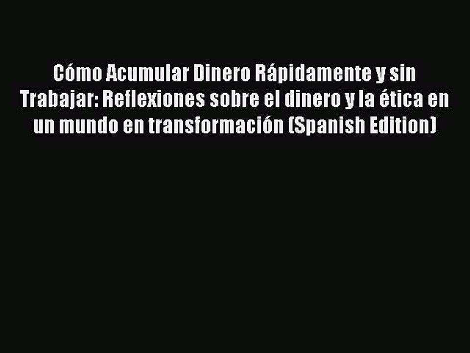 PDF Cómo Acumular Dinero Rápidamente y sin Trabajar: Reflexiones sobre el dinero y la ética
