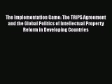 [Read book] The Implementation Game: The TRIPS Agreement and the Global Politics of Intellectual