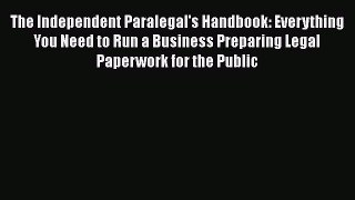 [Read book] The Independent Paralegal's Handbook: Everything You Need to Run a Business Preparing