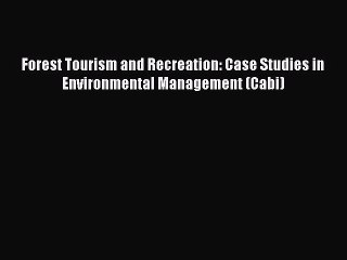 PDF Forest Tourism and Recreation: Case Studies in Environmental Management (Cabi) Free Books