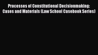 [Read book] Processes of Constitutional Decisionmaking: Cases and Materials (Law School Casebook