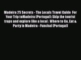 PDF Madeira 25 Secrets - The Locals Travel Guide  For Your Trip toMadeira (Portugal): Skip