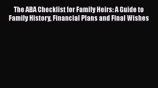 [Read book] The ABA Checklist for Family Heirs: A Guide to Family History Financial Plans and