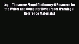 [Read book] Legal Thesaurus/Legal Dictionary: A Resource for the Writer and Computer Researcher