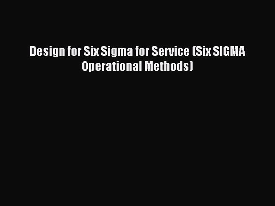 [Read PDF] Design for Six Sigma for Service (Six SIGMA Operational Methods) Download Online