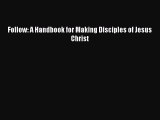 PDF Follow: A Handbook for Making Disciples of Jesus Christ Free Books